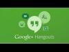 Google Hangouts  يتيح إرسال مقاطع الفيديو التي تصل مدتها إلى 60 ثانية